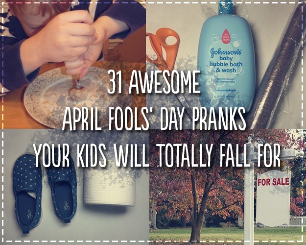 31 Awesome April Fools’ Day Pranks Your Kids Will Totally Fall For